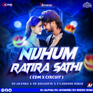 NIJHUM RATIRA SATHI (EDM X CIRCUIT MIX) DJ ALPHA X DJ JAYADEB FT. DJ BIDDU BHAI
