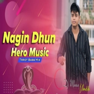 Nagin Dhun Vs Hero Music (Tapori Trrot Mix) Dj Muna Marudhi