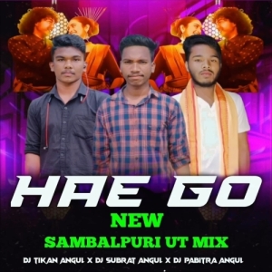 HAE GO (SAMBALPURI UT MIX) DJ TIKAN ANGUL X DJ SUBRAT ANGUL X DJ PABITRA ANGUL