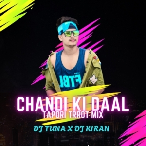 Chandi Ki Daal Par (Tapori Trrot Mix) DJ Tuna X DJ Kiran Kanimahuli