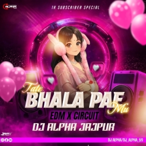 TATE BHALA PAE MU (EDM TRANCE MIX) DJ ALPHA FINAL