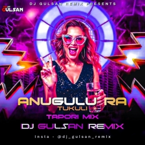 ANUGULU RA TUKULI (TAPORI MIX) DJ GULSAN REMIX