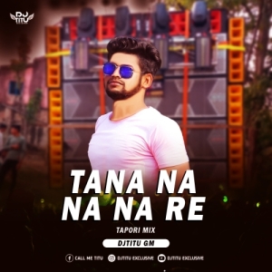 Tana Na Na Re  Purulia  ( Tapori Mix ) DJTitu Gm