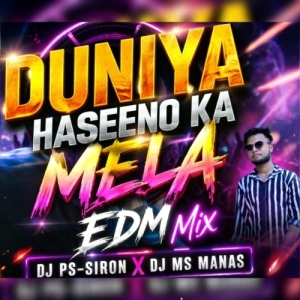 Duniya Haseeno Ka Mela (EDM MIX) Dj PS SIRON X Dj MS Manas