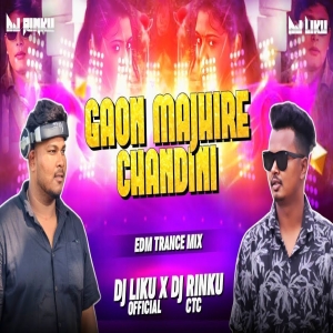 Gaon Majhire Chandini (Edm Trance Mix) Dj Liku X Dj Rinku Ctc