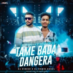 Tame Bada Dangera (Sambalpuri Ut Rhythm Mix) Dj Robin Angul x Dibesh