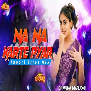 Na Na Karte Pyar (Tapori Trrot Mix) Dj Muna Marudhi