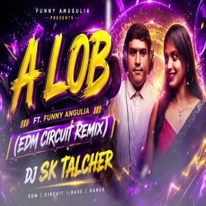 A LOB (EDM X CIRCUIT HOUSE REMIX) DJ SK TALCHER
